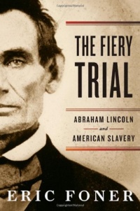 The Fiery Trial: Abraham Lincoln and American Slavery The Fiery Trial: Abraham Lincoln and American Slavery