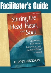Stirring the Head, Heart, and Soul: Redefining Curriculum, Instruction, and Concept-Based Learning Stirring the Head, Heart, and Soul: Redefining Curriculum, Instruction, and Concept-Based Learning