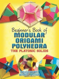 Beginner's Book of Modular Origami Polyhedra: The Platonic Solids (Dover Origami Papercraft) Beginner's Book of Modular Origami Polyhedra: The Platonic Solids (Dover Origami Papercraft)