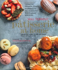 Patisserie at Home: Step-By-Step Recipes to Help You Master the Art of French Pastry Patisserie at Home: Step-By-Step Recipes to Help You Master the Art of French Pastry