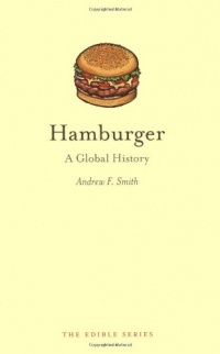 Hamburger: A Global History (Reaktion Books - Edible) Hamburger: A Global History (Reaktion Books - Edible)