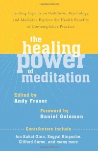The Healing Power of Meditation: Leading Experts on Buddhism, Psychology, and Medicine Explore the Health Benefits of Contemplative Practice The Healing Power of Meditation: Leading Experts on Buddhism, Psychology, and Medicine Explore the Health Benefits of Contemplative Practice