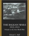 The Balkan Wars 1912-1913: Prelude to the First World War (Warfare and History)