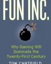 Fun Inc.: Why Gaming Will Dominate the Twenty-First Century