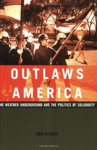 Outlaws of America: The Weather Underground and the Politics of Solidarity Outlaws of America: The Weather Underground and the Politics of Solidarity
