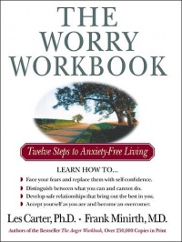 The Worry Workbook: Twelve Steps to Anxiety-Free Living The Worry Workbook: Twelve Steps to Anxiety-Free Living