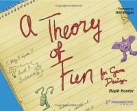A Theory of Fun for Game Design A Theory of Fun for Game Design