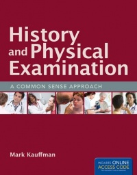 History And Physical Examination: A Common Sense Approach History And Physical Examination: A Common Sense Approach