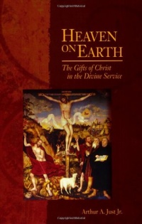 Heaven on Earth: The Gifts of Christ in the Divine Service Heaven on Earth: The Gifts of Christ in the Divine Service