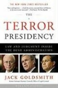 The Terror Presidency: Law and Judgment Inside the Bush Administration The Terror Presidency: Law and Judgment Inside the Bush Administration