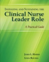 Initiating and Sustaining the Clinical Nurse Leader Role: A Practical Guide