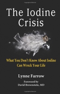 The Iodine Crisis: What You Don't Know About Iodine Can Wreck Your Life The Iodine Crisis: What You Don't Know About Iodine Can Wreck Your Life