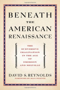 Beneath the American Renaissance: The Subversive Imagination in the Age of Emerson and Melville Beneath the American Renaissance: The Subversive Imagination in the Age of Emerson and Melville