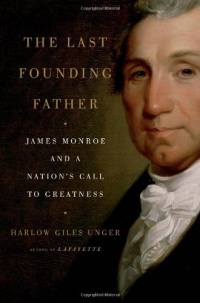 The Last Founding Father: James Monroe and a Nation's Call to Greatness