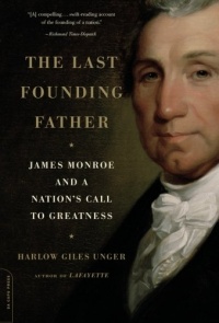 The Last Founding Father: James Monroe and a Nation's Call to Greatness The Last Founding Father: James Monroe and a Nation's Call to Greatness