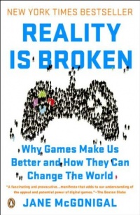 Reality Is Broken: Why Games Make Us Better and How They Can Change the World Reality Is Broken: Why Games Make Us Better and How They Can Change the World
