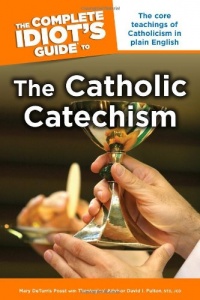 The Complete Idiot's Guide to the Catholic Catechism The Complete Idiot's Guide to the Catholic Catechism