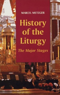 History of the Liturgy: The Major Stages History of the Liturgy: The Major Stages
