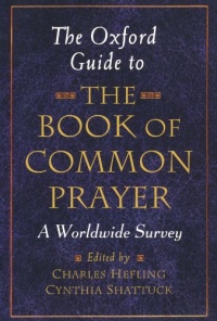 The Oxford Guide to the Book of Common Prayer: A Worldwide Survey The Oxford Guide to the Book of Common Prayer: A Worldwide Survey