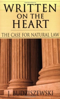Written on the Heart: The Case for Natural Law Written on the Heart: The Case for Natural Law