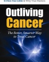 Outliving Cancer: The Better, Smarter Way to Treat Your Cancer