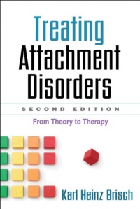 Treating Attachment Disorders, Second Edition: From Theory to Therapy Treating Attachment Disorders, Second Edition: From Theory to Therapy