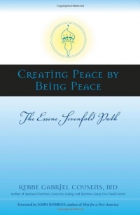 Creating Peace by Being Peace: The Essene Sevenfold Path Creating Peace by Being Peace: The Essene Sevenfold Path