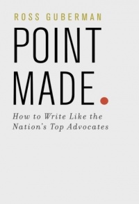 Point Made: How to Write Like the Nation's Top Advocates Point Made: How to Write Like the Nation's Top Advocates