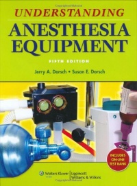 Understanding Anesthesia Equipment (Dorsch, Understanding Anesthesia Equipment) Understanding Anesthesia Equipment (Dorsch, Understanding Anesthesia Equipment)