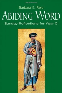 Abiding Word: Sunday Reflections for Year C Abiding Word: Sunday Reflections for Year C