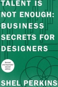 Talent Is Not Enough: Business Secrets For Designers (2nd Edition) (Voices That Matter) Talent Is Not Enough: Business Secrets For Designers (2nd Edition) (Voices That Matter)