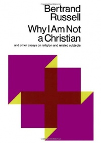 Why I Am Not a Christian and Other Essays on Religion and Related Subjects Why I Am Not a Christian and Other Essays on Religion and Related Subjects