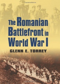 The Romanian Battlefront in World War I (Modern War Studies) The Romanian Battlefront in World War I (Modern War Studies)