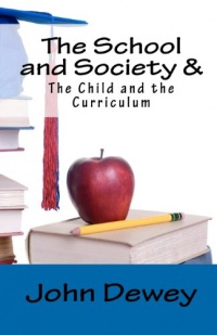 The School and Society & The Child and the Curriculum The School and Society & The Child and the Curriculum