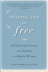 Helping Her Get Free: A Guide for Families and Friends of Abused Women Helping Her Get Free: A Guide for Families and Friends of Abused Women