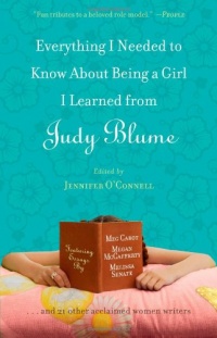 Everything I Needed to Know About Being a Girl I Learned from Judy Blume Everything I Needed to Know About Being a Girl I Learned from Judy Blume