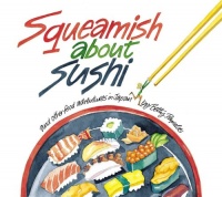 Squeamish About Sushi: And other Food Adventures in Japan