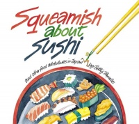 Squeamish About Sushi: And other Food Adventures in Japan Squeamish About Sushi: And other Food Adventures in Japan
