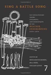 Sing a Battle Song: The Revolutionary Poetry, Statements, and Communiques of the Weather Underground 1970-1974 Sing a Battle Song: The Revolutionary Poetry, Statements, and Communiques of the Weather Underground 1970-1974