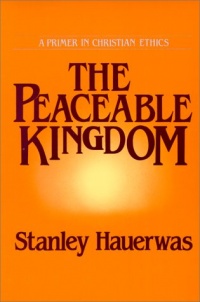 The Peaceable Kingdom: A Primer In Christian Ethics The Peaceable Kingdom: A Primer In Christian Ethics