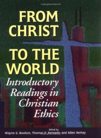 From Christ to the World: Introductory Readings in Christian Ethics From Christ to the World: Introductory Readings in Christian Ethics