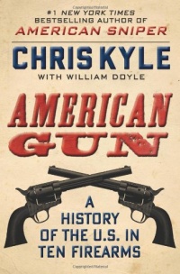 American Gun: A History of the U.S. in Ten Firearms American Gun: A History of the U.S. in Ten Firearms