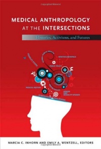 Medical Anthropology at the Intersections: Histories, Activisms, and Futures Medical Anthropology at the Intersections: Histories, Activisms, and Futures