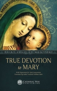 True Devotion to Mary: With Preparation for Total Consecration (Illustrated)