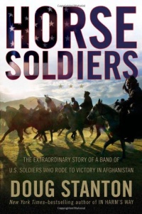 Horse Soldiers: The Extraordinary Story of a Band of US Soldiers Who Rode to Victory in Afghanistan Horse Soldiers: The Extraordinary Story of a Band of US Soldiers Who Rode to Victory in Afghanistan