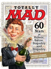 Totally MAD: 60 Years of Humor, Satire, Stupidity and Stupidity Totally MAD: 60 Years of Humor, Satire, Stupidity and Stupidity