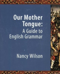Our Mother Tongue: An Introductory Guide to English Grammar Our Mother Tongue: An Introductory Guide to English Grammar