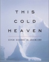 This Cold Heaven: Seven Seasons in Greenland