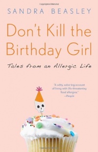Don't Kill the Birthday Girl: Tales from an Allergic Life Don't Kill the Birthday Girl: Tales from an Allergic Life