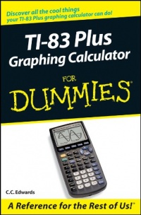 TI-83 Plus Graphing Calculator For Dummies TI-83 Plus Graphing Calculator For Dummies